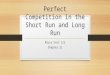 Perfect Competition in the Short Run and Long Run Micro Unit III Chapter 21