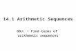 14.1 Arithmetic Sequences OBJ: Find terms of arithmetic sequences