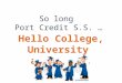 So long Port Credit S.S. … Hello College, University and Life…