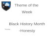Theme of the Week Black History Month -Honesty Thursday
