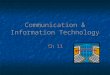 Communication & Information Technology Ch 11. What Is Communication? Communication Communication The transfer and understanding of meaning. The transfer