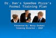 Dr. Dan’s SpeeDee Pizza’s Formal Training Plan Presented By: Merry Chokani Training Director – DDSP