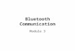 Bluetooth Communication Module 3. Warm Up SWQ: 30 – Oct. – 2013 Give examples where Bluetooth technology is used What is the range for the Bluetooth ?