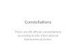 Constellations There are 88 official constellations according to the International Astronomical Union