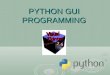 PYTHON GUI PROGRAMMING. Python provides various options for developing graphical user interfaces (GUIs).  Tkinter: Tkinter is the Python interface to