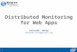 11 Distributed Monitoring for Web Apps Fernando Hönig fernando.honig@intel.com