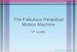 The Fabulous Perpetual Motion Machine 5 th Grade