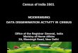 Census of India 2001 MODERNISING DATA DISSEMINATION ACTIVITY IN CENSUS Office of the Registrar General, India Ministry of Home Affairs 2A, Mansingh Road,