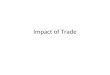 Impact of Trade. What is trade? The exchanging of goods, ideas, ways of life and values between two different cultures