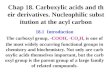 Chap 18. Carboxylic acids and their derivatives. Nucleophilic substitution at the acyl carbon 18.1 Introduction The carboxyl group, -COOH, -CO 2 H, is
