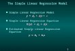 1 1 Slide The Simple Linear Regression Model n Simple Linear Regression Model y =  0 +  1 x +  n Simple Linear Regression Equation E( y ) =  0 +