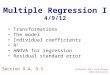 Multiple Regression I 4/9/12 Transformations The model Individual coefficients R 2 ANOVA for regression Residual standard error Section 9.4, 9.5 Professor