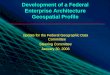 1 Geospatial Enterprise Architecture Community of Practice Development of a Federal Enterprise Architecture Geospatial Profile Update for the Federal Geographic