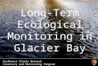 Southeast Alaska Network Inventory and Monitoring Program Long-Term Ecological Monitoring in Glacier Bay