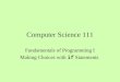 Computer Science 111 Fundamentals of Programming I Making Choices with if Statements