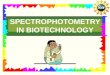 SPECTROPHOTOMETRY IN BIOTECHNOLOGY. lseidman@matcmadison.edu TOPICS Spectrophotometers in Biotechnology Light and its Interactions with Matter Spectrophotometer