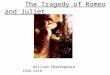 The Tragedy of Romeo and Juliet William Shakespeare 1564-1616