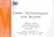 CORBA Technologies and Beyond Nanbor Wang nanbor@txcorp.com Tech-X Corporation Boulder, CO ORNL-IU Workshop on Computational Framework in Fusion, Oak Ridge,