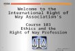 1 Welcome to the International Right of Way Association’s Course 103 Ethics and the Right of Way Profession 103-PT – Revision 2 - 05.22.06.INT