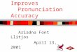 Knowledge of Language Origin Improves Pronunciation Accuracy Ariadna Font Llitjos April 13, 2001 Advisor: Alan W Black