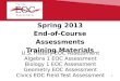 Spring 2013 End-of-Course Assessments Training Materials U.S. History EOC Assessment Algebra 1 EOC Assessment Biology 1 EOC Assessment Geometry EOC Assessment
