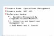 1 – 1 Course Name: Operations Management Course code: MGT 411 Reference books: Operations Management, by Krajewski/Ritzman/Malhotra  1. Operations Management,