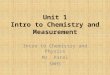 Unit 1 Intro to Chemistry and Measurement Intro to Chemistry and Physics Mr. Patel SWHS