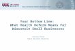 Your Bottom Line: What Health Reform Means For Wisconsin Small Businesses Jessica Stone Small Business Majority