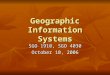 Geographic Information Systems SGO 1910, SGO 4030 October 10, 2006