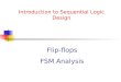 Introduction to Sequential Logic Design Flip-flops FSM Analysis