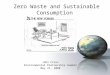 Zero Waste and Sustainable Consumption John Cross Environmental Partnership Summit May 21, 2008