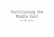 Partitioning the Middle East Post WW1- present. Pre-WWI: Ottoman Empire  “Sick Man of Europe”  Sided with Germans/Central Powers in WWI