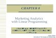 Arben Asllani University of Tennessee at Chattanooga Prescriptive Analytics CHAPTER 8 Marketing Analytics with Linear Programming Business Analytics with