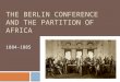 THE BERLIN CONFERENCE AND THE PARTITION OF AFRICA 1884-1885