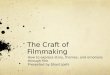 The Craft of Filmmaking How to express story, themes, and emotions through film Presented by Shant Joshi