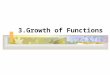 3.Growth of Functions. 2 3.1 Asymptotic notation  g(n) is an asymptotic tight bound for f(n). ``=’’ abuse