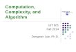 Computation, Complexity, and Algorithm IST 501 Fall 2014 Dongwon Lee, Ph.D