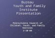 OMHSAS Children’s Bureau Youth and Family Institute Presentation Pennsylvania Council of Children, Youth, and Family Services 2-20-08