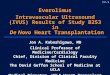 CV-1 Everolimus Intravascular Ultrasound (IVUS) Results of Study B253 in De Novo Heart Transplantation Jon A. Kobashigawa, MD Clinical Professor of Medicine/Cardiology
