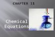 Chemical Equations Click here to see reactions.  Reactants → Products  Bonds broken → bonds formed  Atoms are not created or destroyed, but rearranged