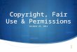 Copyright, Fair Use & Permissions October 25, 2012