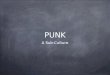 PUNK A Sub-Culture. What is Punk? Punk is a sub-culture that centres itself on Punk Rock music. Punk includes a diverse array of ideologies, fashions