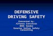 DEFENSIVE DRIVING SAFETY Presented by: Alfonso Contreras BHHC Vendor Greater Valley Safety Consulting