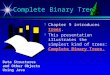 P p Chapter 9 introduces trees. p p This presentation illustrates the simplest kind of trees: Complete Binary Trees. Complete Binary Trees Data Structures