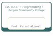 CIS-165 C++ Programming I CIS-165 C++ Programming I Bergen Community College Prof. Faisal Aljamal