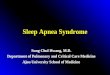 Sleep Apnea Syndrome Sung Chul Hwang, M.D. Department of Pulmonary and Critical Care Medicine Ajou University School of Medicine