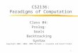 1 CS2136: Paradigms of Computation Class 04: Prolog: Goals Backtracking Syntax Copyright 2001, 2002, 2003 Michael J. Ciaraldi and David Finkel