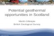 © NERC All rights reserved Potential geothermal opportunities in Scotland Martin Gillespie British Geological Survey