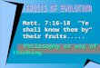 Philosophy or way of thinking Philosophy or way of thinking Matt. 7:16-18 “Ye shall know them by their fruits.....”