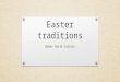 Easter traditions Babes David Catalin. Easter Easter is a Christian festival and holiday celebrating the resurrection of Jesus Christ on the third day